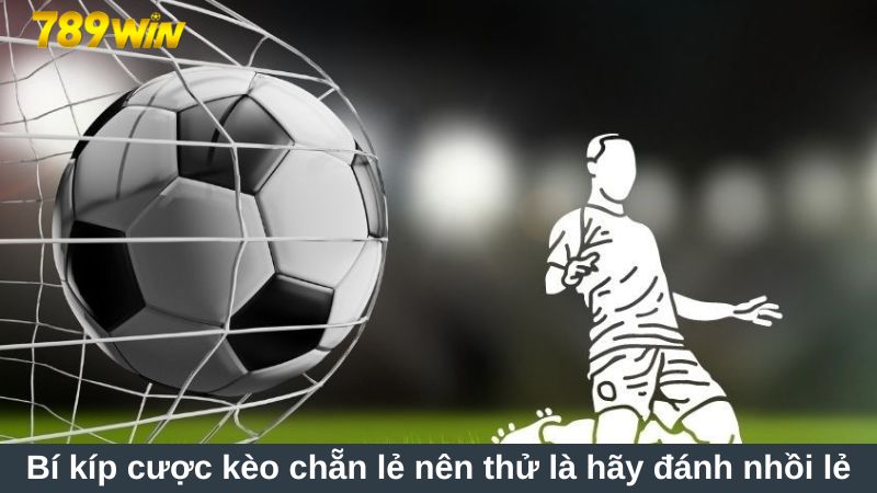 Bí kíp cược kèo chẵn lẻ tại 789win trăm trận trăm thắng 3 Bí kíp cược kèo chẵn lẻ nên thử là hãy đánh nhồi lẻ