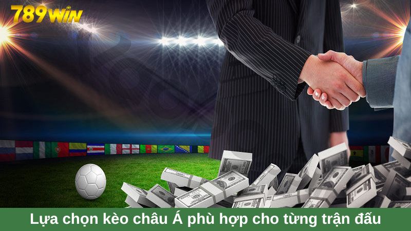 Kèo châu Á: Cách đọc kèo và kinh nghiệm đặt cược chuẩn 4 Lựa chọn kèo cược phù hợp cho từng trận đấu
