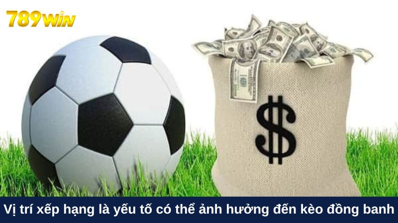Kèo đồng banh: Nguyên tắc chơi và cách soi kèo chuẩn 4 Vị trí xếp hạng là yếu tố có thể ảnh hưởng đến kèo đồng banh